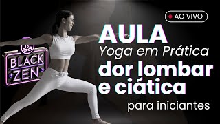 Aula Yoga em Prática para INICIANTES Alívio DOR LOMBAR e CIÁTICA Aquecimento Black Zen [upl. by Minier]