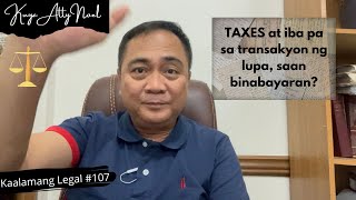 TAXES at iba pa sa transaksyon sa lupa saan binabayaran  Kaalamang Legal 107 [upl. by Anha29]