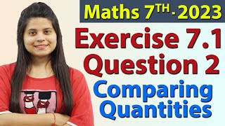 Q 2 Ex 71  Comparing Quantities  Chapter 7  Maths Class 7th  NCERT New Syllabus 2023 CBSE [upl. by Sitruk]