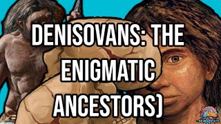 Denisovans The Mysterious Cousins of Humanity  Brain Beats [upl. by Eiggem47]