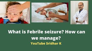 What are febrile seizures How can we manage them Dr Sridhar K [upl. by Nylanej370]