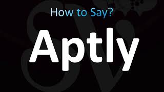 How to Pronounce Aptly CORRECTLY [upl. by Ynaffit]