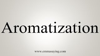 How To Say Aromatization [upl. by Etnecniv]