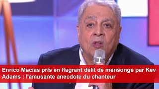 Enrico Macias pris en flagrant délit de mensonge par Kev Adams  lamusante anecdote du chanteur [upl. by Earissed489]