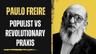 Freire Populist vs Revolutionary Praxis Excerpt [upl. by Golightly829]