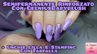 Semipermanente Rinforzato Con GelniusBabyblush PassioneUnghie  Unghie Lilla E Stamping Con Farfalla [upl. by Nnairol]