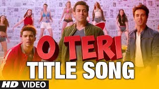 O Teri Title Song  Salman Khan Pulkit Samrat Bilal Amrohi Sarah Jane Dias [upl. by Yentirb]