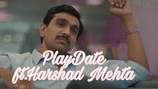 Playdate ft Harshad Mehta [upl. by Keeley]