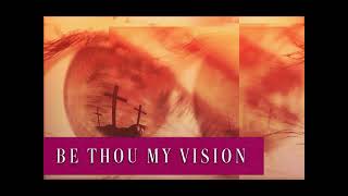 Be Thou My Vision [upl. by Itsrejk]