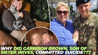 Why did Garrison Brown son of Sister Wives committed suicide [upl. by Zehe]