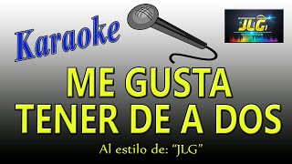 ME GUSTA TENER DE A DOS Karaoke JLG [upl. by Monti]