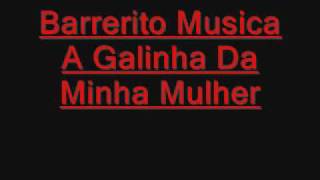 Barrerito Musica A Galinha Da Minha Mulher [upl. by Mata486]