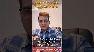 How to stop hair loss amp telogen effluvium  Dr Satsangi’s effective Hair treatment amp Hair protocols [upl. by Suisyola]