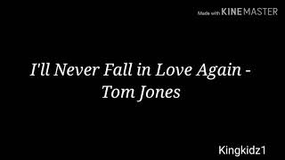 Ill never fall in love again  Tom Jones  lyrics [upl. by Johannah]