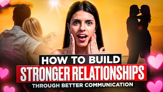 How to Build Stronger Relationships Through Better Communication [upl. by Notnil]