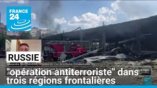 La Russie lance une quotopération antiterroristequot dans trois régions frontalières • FRANCE 24 [upl. by Rannug]