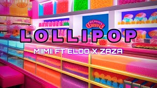 Lollipop  MiiMii x Eloo x Zaza [upl. by Sherrie]