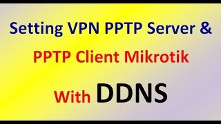 Setting VPN PPTP Server amp PPTP Client Mikrotik With DDNS [upl. by Kampmann]