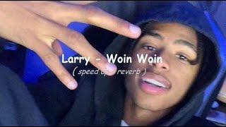 Larry  Woin Woin  sped up amp reverb [upl. by Nolly849]