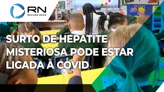 Surto de hepatite misteriosa pode estar associado à Covid [upl. by Ahcropal]