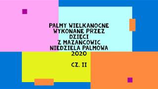 Palmy Wielkanocne  MAZAŃCOWICE 2020 cz II [upl. by Aseral]