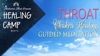 Throat Chakra Healing Guided Meditation  Healing Camp 2016  Day 5 [upl. by Ingunna816]