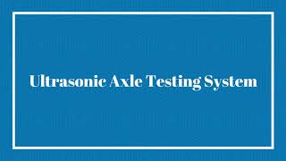 Ultrasonic Axle Testing System [upl. by Hinson]