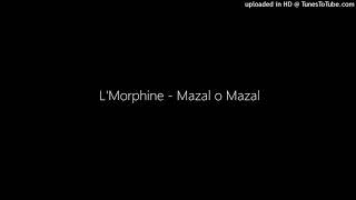 LMorphine  Mazal o Mazal [upl. by Loriner846]