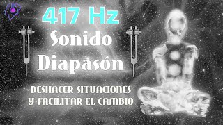 417 HZ TERAPIA CURATIVA DIAPASÓN DESHACER SITUACIONES Y FACILITAR EL CAMBIO [upl. by Debor508]