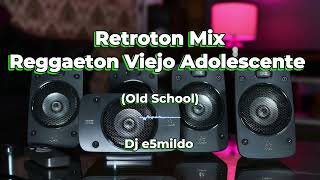 RETROTON MIX REGGAETON VIEJO OLD SCHOOL Adolescente  Daddy Yankee Arcangel y otros  Dj e5mildo [upl. by Liew]