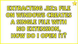 Extracting bz2 file on Windows creates a single file with no extension how do i open it [upl. by Ydasahc677]