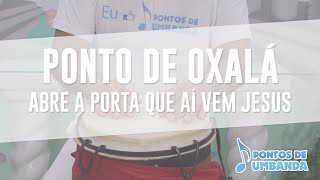 Ponto de Oxalá  Abre a porta que ai vem Jesus [upl. by Witte]