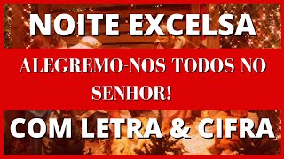 NOITE EXCELSA Alegremonos todos no Senhor Canto de ENTRADA para o NATAL com LETRA amp CIFRA [upl. by Queston]