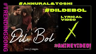 Dil de Bol Annural Khalid amp Toshi  Lyrics animevideo dildebol annural [upl. by Paton558]