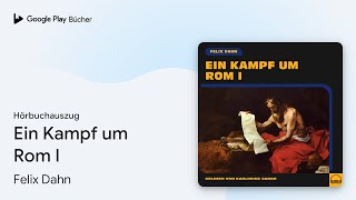 „Ein Kampf um Rom I“ von Felix Dahn · Hörbuchauszug [upl. by Oiragelo]