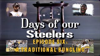 Days of our Steelers  Episode Six A Traditional Bungling [upl. by Siradal]