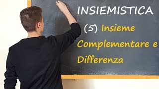 5 INSIEMISTICA  Insieme COMPLEMENTARE e DIFFERENZA [upl. by Legnaros]