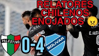 Palestino 0  4 Bolívar  Relatores Chilenos enojados 😠 [upl. by Ahsinawt238]