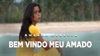 Cantora Amanda Wanessa  Clipe Bem  vindo Meu Amado [upl. by Selmore]