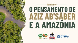 Seminário  quotO Pensamento de Aziz Ab’Sáber e a Amazôniaquot [upl. by Andromada]