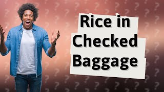 Can I carry raw rice in checked baggage [upl. by Servetnick]