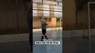 NUNCA FAÇA ISSO NO FUTSAL 🫵⚽️ [upl. by Lahpos]