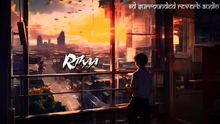 Rihaa  Arijit Singh 8D Surrounded Reverb Audio [upl. by Brader]