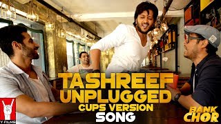 Tashreef Unplugged Cups Version  Bank Chor  Riteish Deshmukh  Rochak Kohli [upl. by Condon]