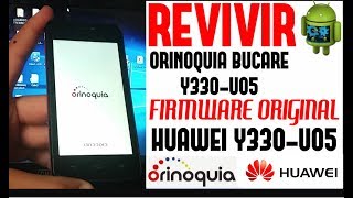 REVIVIR ORINOQUIA BUCARE Y330U05  HUAWEI Y330  U05 FIRMWARE ORIGINAL Xplash [upl. by Goraud601]