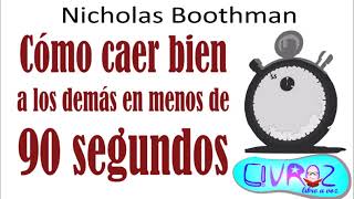 Cómo Caer Bien a Los Demás En Menos De 90 Segundos Nicholas Boothman  LibroªVoz [upl. by Dael85]