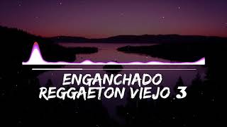 ENGANCHADO DE REGGAETON VIEJO 3   MIX  TOMI DJ [upl. by Orelle580]