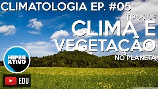 CLIMAS E VEGETAÇÕES NO PLANETA  Climatologia Ep 05  Hiperativo Geografia [upl. by Renrew]