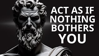 How To Act As If NOTHING Bothers You  Epictetus Powerful Philosophy [upl. by Dewitt]