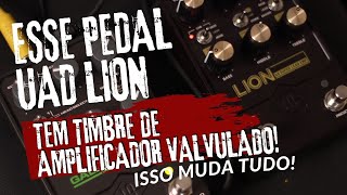 INCRÍVEL ESSE PEDAL SOA IGUAL AMPLIFICADOR VALVULADO CONHEÇA O UAD LION [upl. by Aitnas]